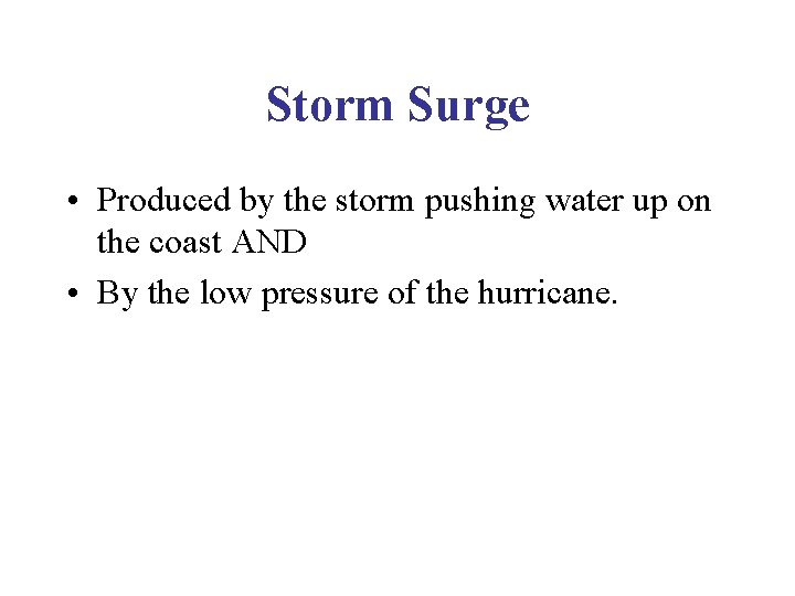 Storm Surge • Produced by the storm pushing water up on the coast AND