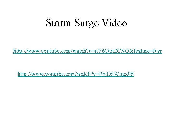 Storm Surge Video http: //www. youtube. com/watch? v=n. V 6 Qtrt 2 CNQ&feature=fvsr http: