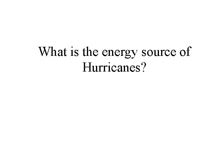 What is the energy source of Hurricanes? 