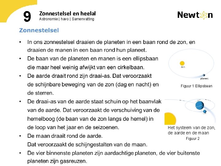 9 Zonnestelsel en heelal Astronomie | havo | Samenvatting Figuur 1 Ellipsbaan Het systeem