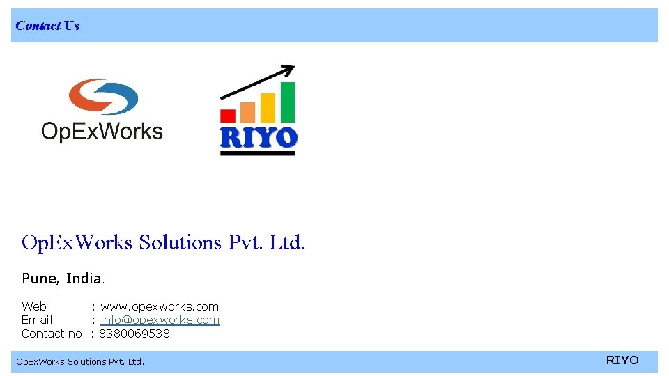 Contact Us Op. Ex. Works Solutions Pvt. Ltd. Pune, India. Web : www. opexworks.