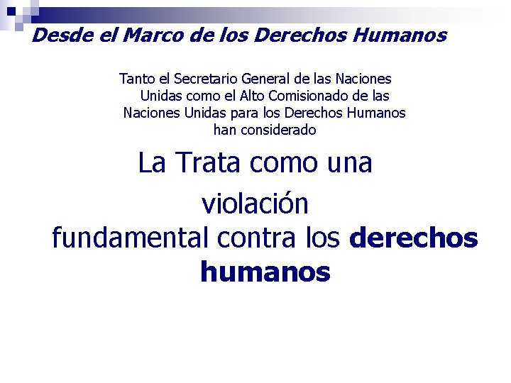 Desde el Marco de los Derechos Humanos Tanto el Secretario General de las Naciones