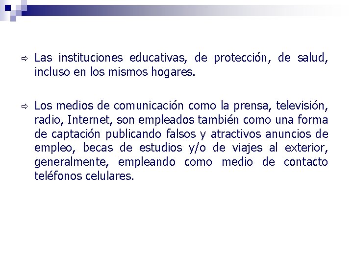 ð Las instituciones educativas, de protección, de salud, incluso en los mismos hogares. ð