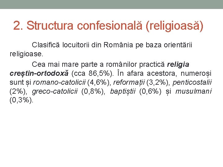 2. Structura confesională (religioasă) Clasifică locuitorii din România pe baza orientării religioase. Cea mai