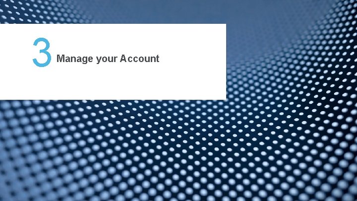 3 Manage your Account 