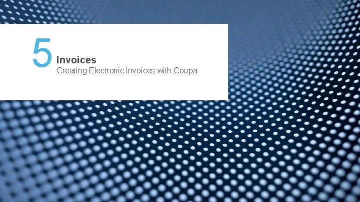 5 Invoices Creating Electronic Invoices with Coupa 