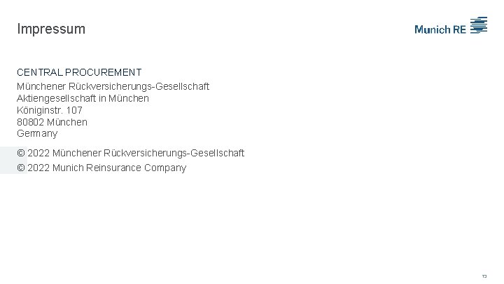 Impressum CENTRAL PROCUREMENT Münchener Rückversicherungs-Gesellschaft Aktiengesellschaft in München Königinstr. 107 80802 München Germany 06.