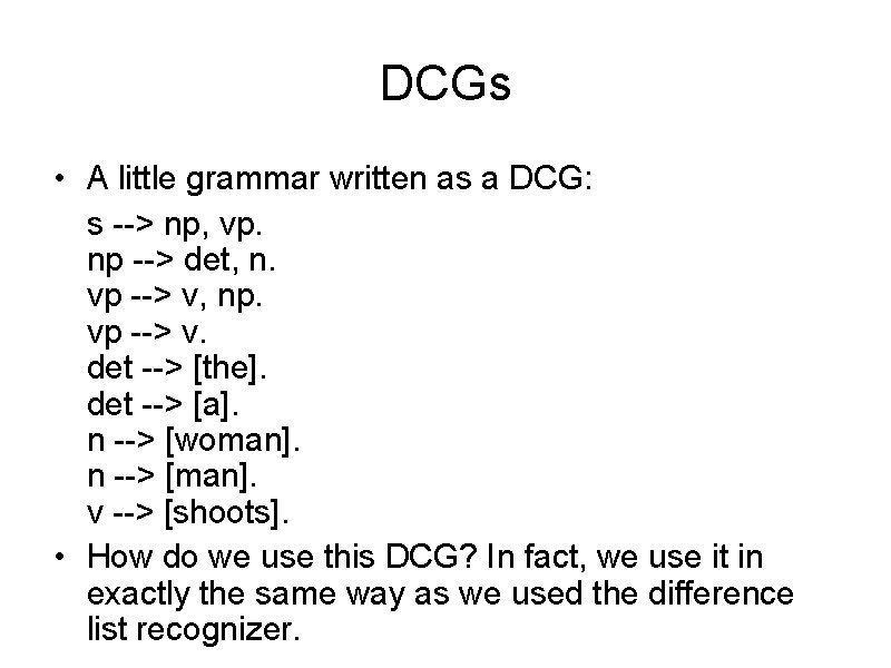 DCGs • A little grammar written as a DCG: s --> np, vp. np