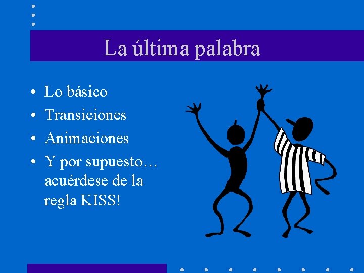 La última palabra • • Lo básico Transiciones Animaciones Y por supuesto… acuérdese de