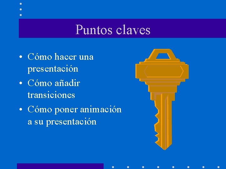 Puntos claves • Cómo hacer una presentación • Cómo añadir transiciones • Cómo poner Puntos claves • Cómo hacer una presentación • Cómo añadir transiciones • Cómo poner