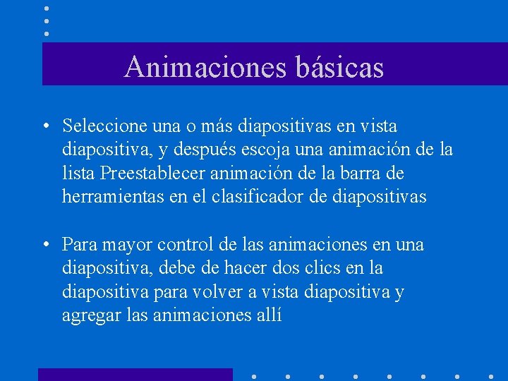 Animaciones básicas • Seleccione una o más diapositivas en vista diapositiva, y después escoja