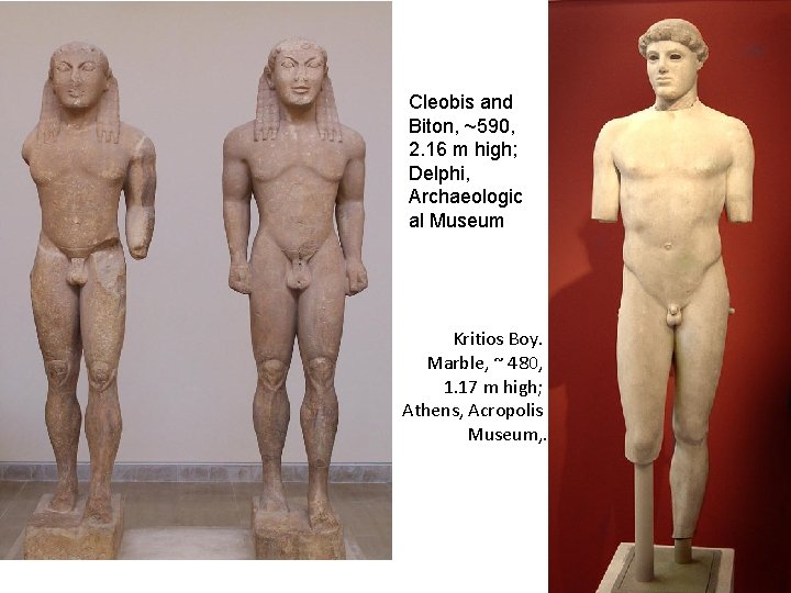 Cleobis and Biton, ~590, 2. 16 m high; Delphi, Archaeologic al Museum Kritios Boy.