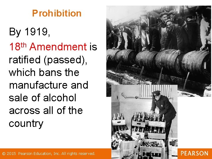 Prohibition By 1919, 18 th Amendment is ratified (passed), which bans the manufacture and