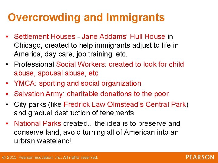 Overcrowding and Immigrants • Settlement Houses - Jane Addams’ Hull House in Chicago, created