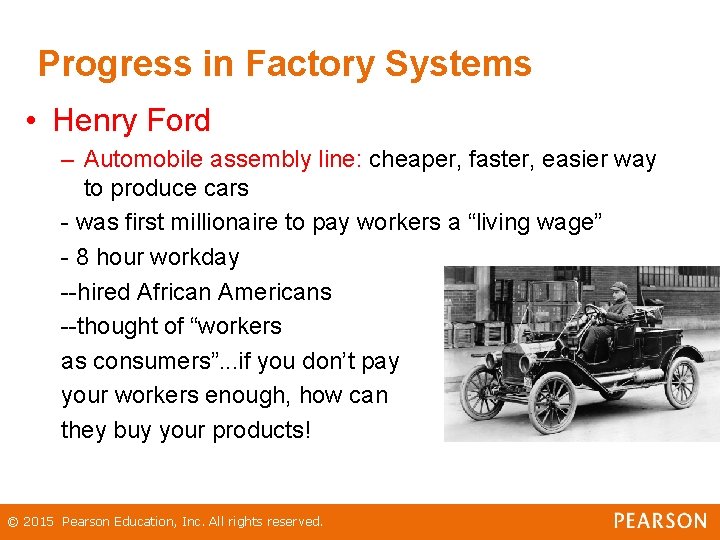 Progress in Factory Systems • Henry Ford – Automobile assembly line: cheaper, faster, easier