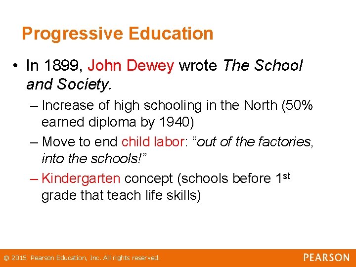 Progressive Education • In 1899, John Dewey wrote The School and Society. – Increase