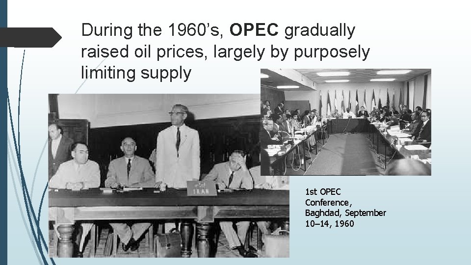 During the 1960’s, OPEC gradually raised oil prices, largely by purposely limiting supply 1