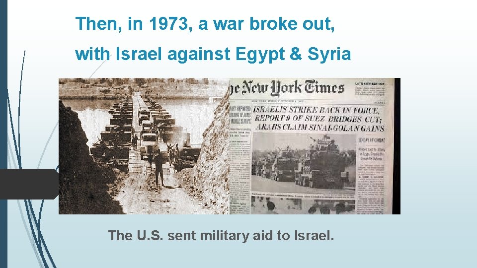 Then, in 1973, a war broke out, with Israel against Egypt & Syria The