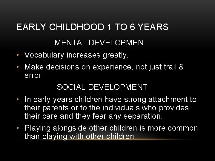 EARLY CHILDHOOD 1 TO 6 YEARS MENTAL DEVELOPMENT • Vocabulary increases greatly. • Make