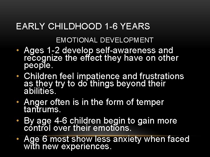 EARLY CHILDHOOD 1 -6 YEARS EMOTIONAL DEVELOPMENT • Ages 1 -2 develop self-awareness and