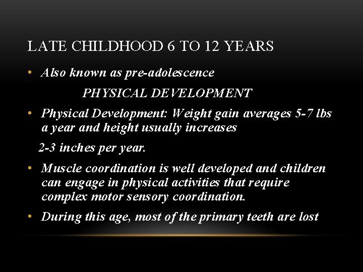 LATE CHILDHOOD 6 TO 12 YEARS • Also known as pre-adolescence PHYSICAL DEVELOPMENT •