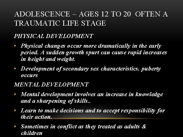 ADOLESCENCE – AGES 12 TO 20 OFTEN A TRAUMATIC LIFE STAGE PHYSICAL DEVELOPMENT •
