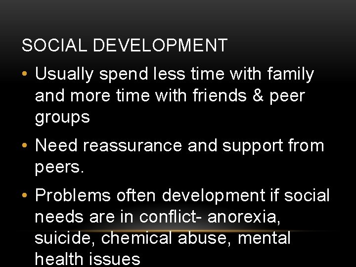 SOCIAL DEVELOPMENT • Usually spend less time with family and more time with friends