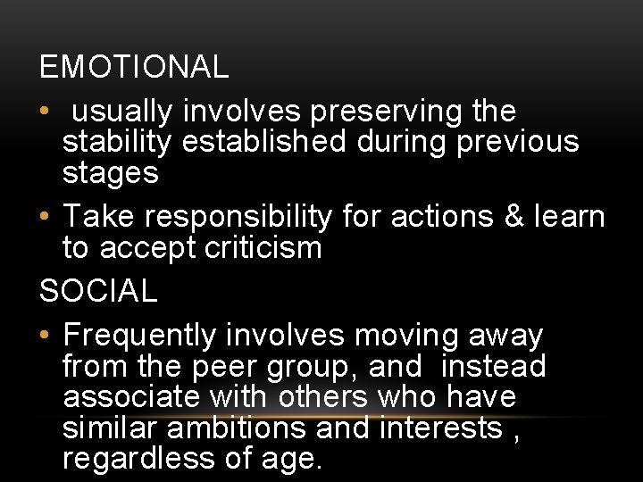 EMOTIONAL • usually involves preserving the stability established during previous stages • Take responsibility
