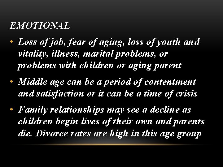 EMOTIONAL • Loss of job, fear of aging, loss of youth and vitality, illness,
