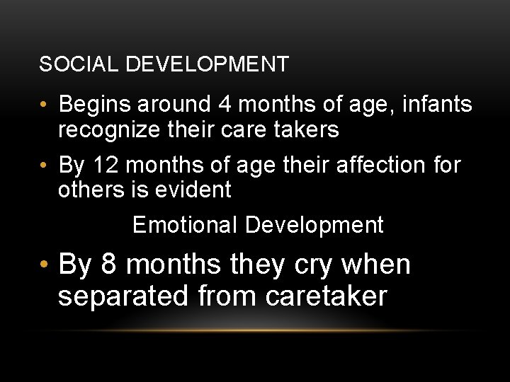 SOCIAL DEVELOPMENT • Begins around 4 months of age, infants recognize their care takers
