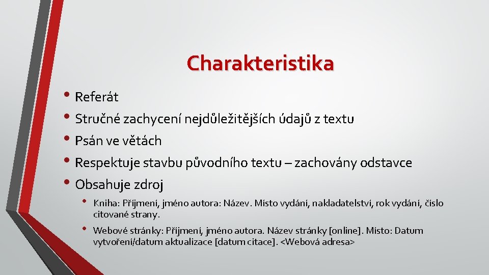 Charakteristika • Referát • Stručné zachycení nejdůležitějších údajů z textu • Psán ve větách