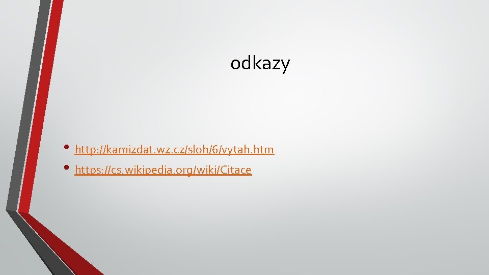 odkazy • http: //kamizdat. wz. cz/sloh/6/vytah. htm • https: //cs. wikipedia. org/wiki/Citace 