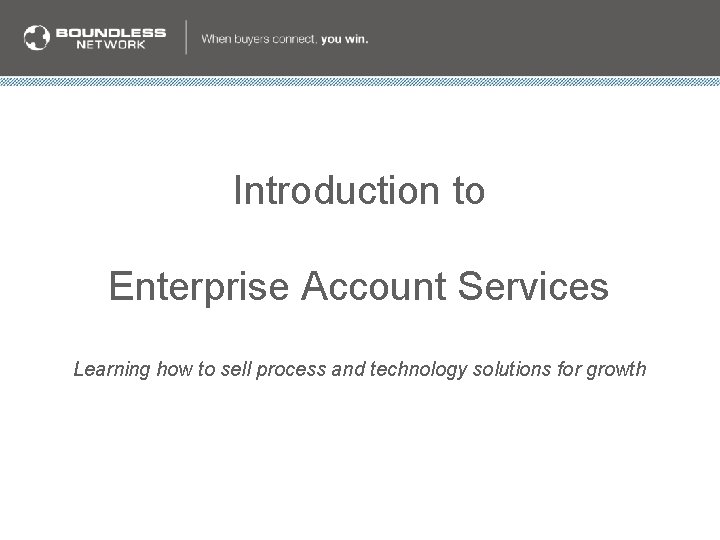 Introduction to Enterprise Account Services Learning how to sell process and technology solutions for Introduction to Enterprise Account Services Learning how to sell process and technology solutions for