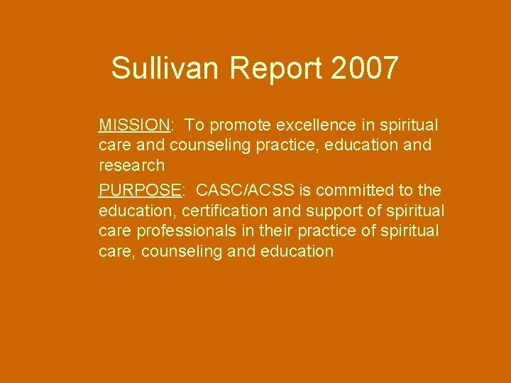 Sullivan Report 2007 MISSION: To promote excellence in spiritual care and counseling practice, education