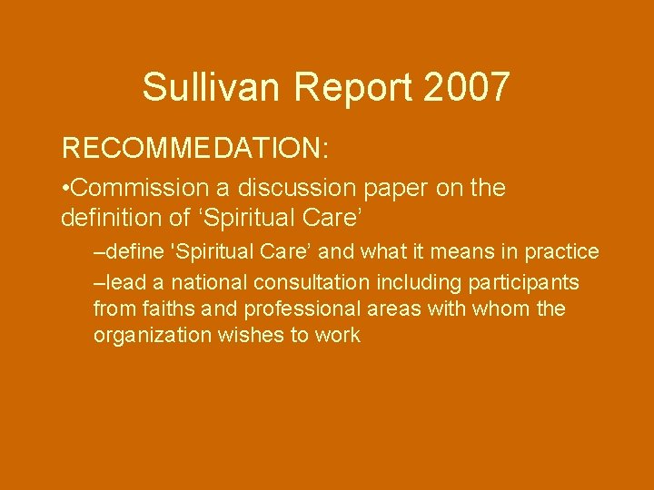 Sullivan Report 2007 RECOMMEDATION: • Commission a discussion paper on the definition of ‘Spiritual