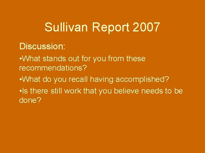 Sullivan Report 2007 Discussion: • What stands out for you from these recommendations? •