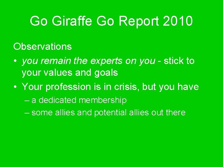 Go Giraffe Go Report 2010 Observations • you remain the experts on you -