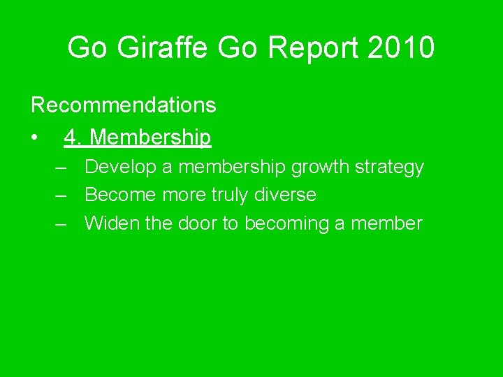 Go Giraffe Go Report 2010 Recommendations • 4. Membership – Develop a membership growth