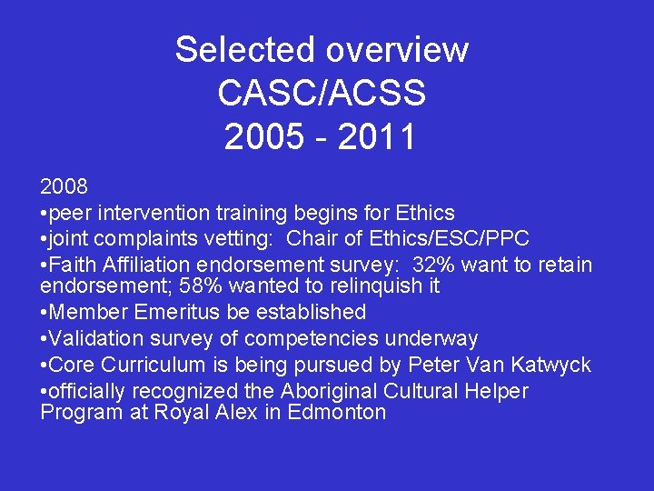 Selected overview CASC/ACSS 2005 - 2011 2008 • peer intervention training begins for Ethics
