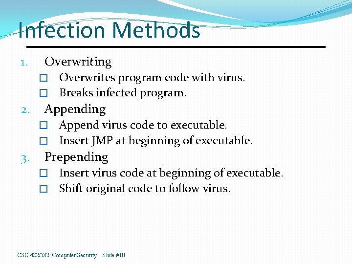 Infection Methods 1. Overwriting Overwrites program code with virus. � Breaks infected program. �