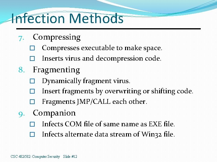 Infection Methods 7. Compressing Compresses executable to make space. � Inserts virus and decompression