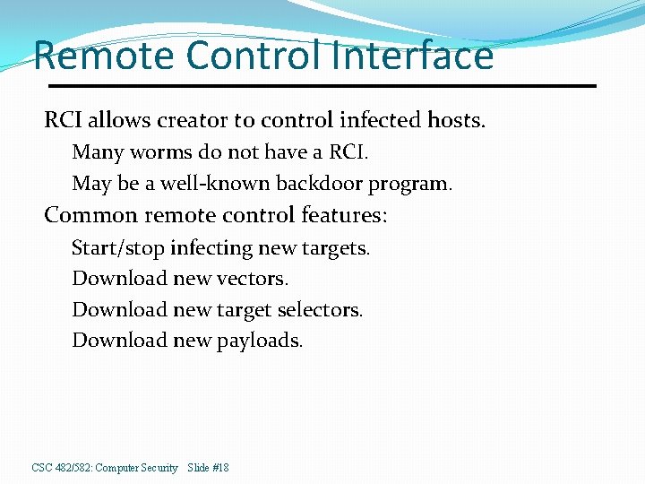 Remote Control Interface RCI allows creator to control infected hosts. Many worms do not