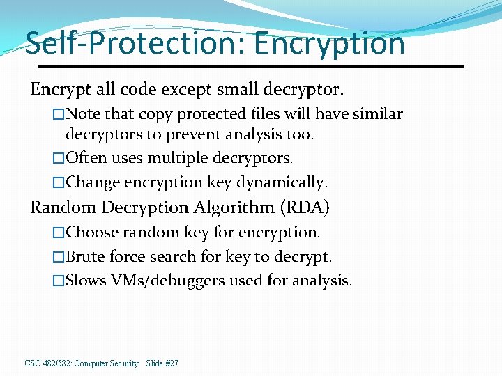 Self-Protection: Encryption Encrypt all code except small decryptor. �Note that copy protected files will