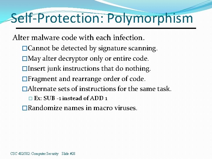 Self-Protection: Polymorphism Alter malware code with each infection. �Cannot be detected by signature scanning.