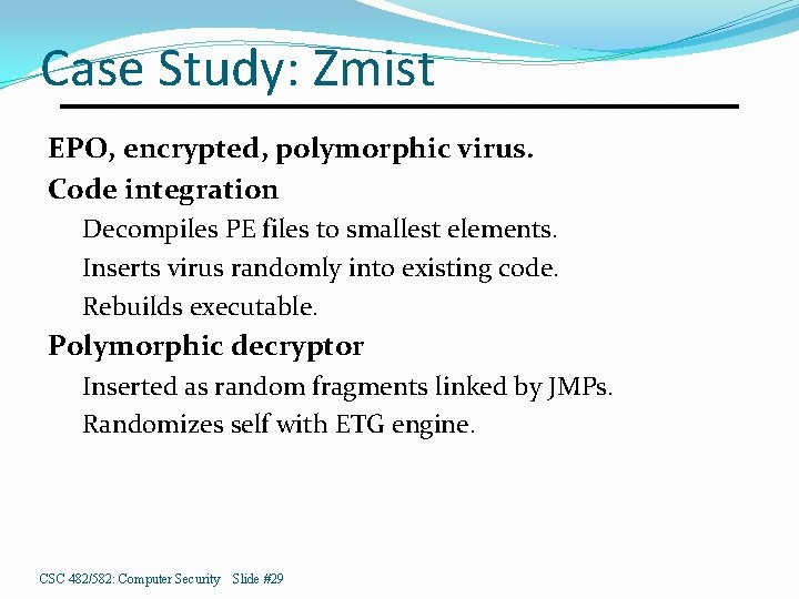 Case Study: Zmist EPO, encrypted, polymorphic virus. Code integration Decompiles PE files to smallest