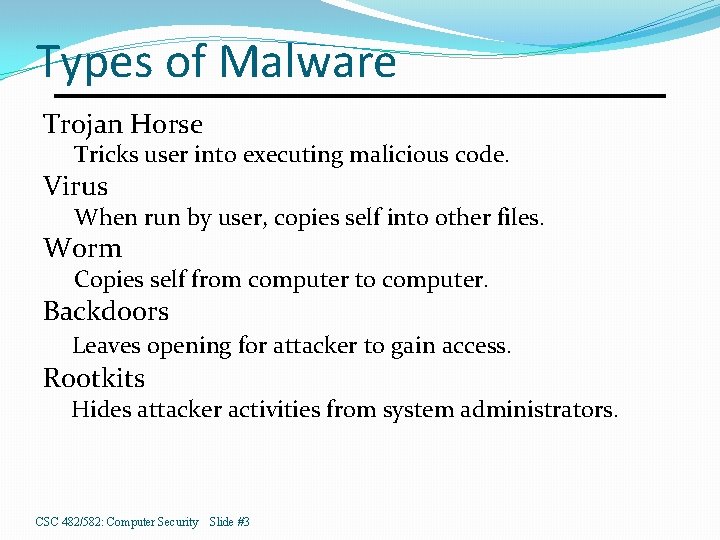 Types of Malware Trojan Horse Tricks user into executing malicious code. Virus When run