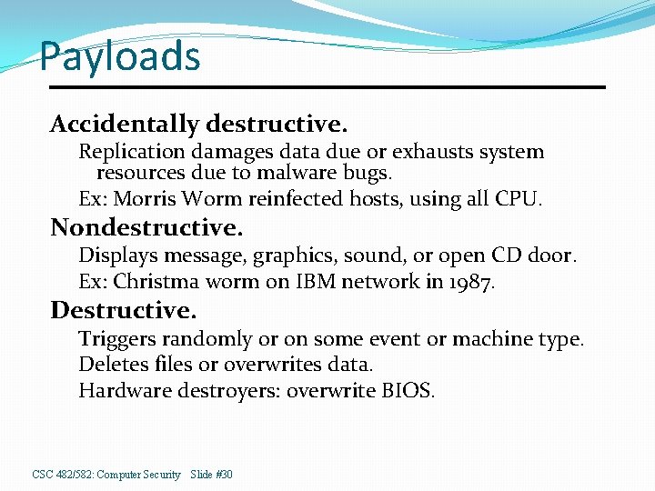 Payloads Accidentally destructive. Replication damages data due or exhausts system resources due to malware