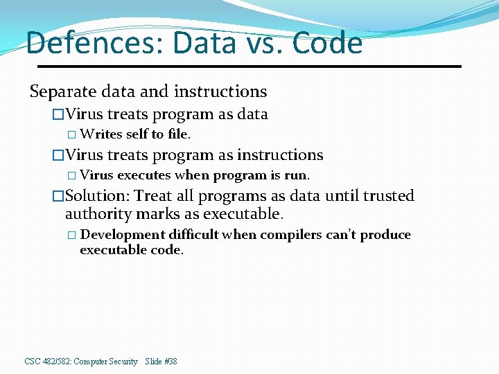 Defences: Data vs. Code Separate data and instructions �Virus treats program as data �