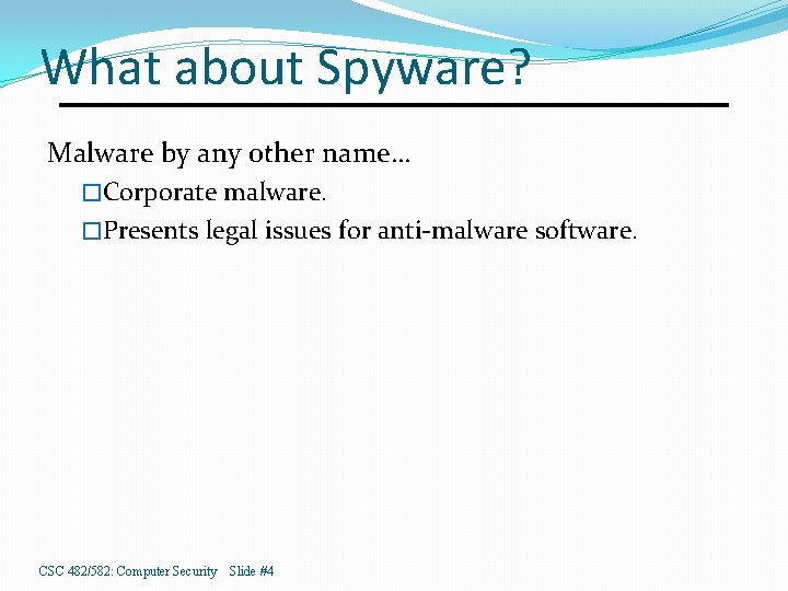 What about Spyware? Malware by any other name… �Corporate malware. �Presents legal issues for