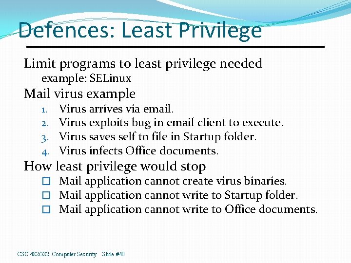 Defences: Least Privilege Limit programs to least privilege needed example: SELinux Mail virus example